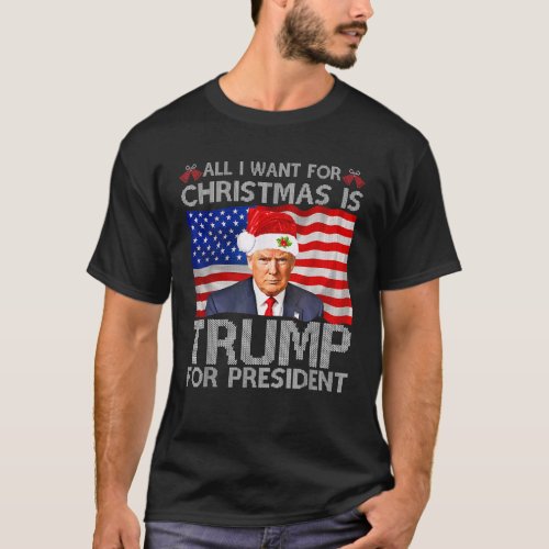 All I Want For Christmas Is Trump For President T_Shirt