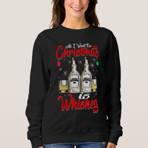 All I Want For Christmas Is Whiskey  Xmas Pajama   Sweatshirt