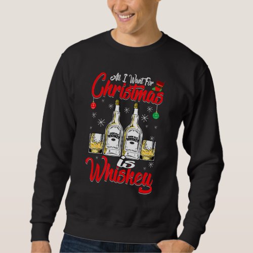 All I Want For Christmas Is Whiskey  Xmas Pajama   Sweatshirt
