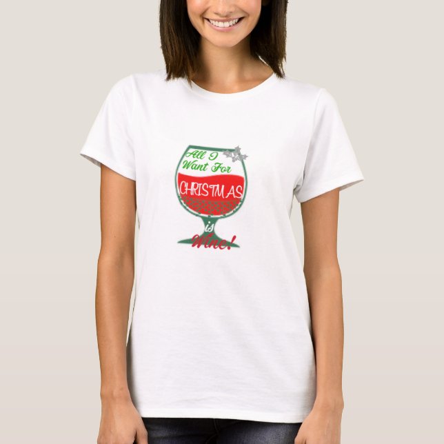 All I Want for Christmas is Wine Shirt (Front)