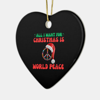 All I Want For Christmas Is World Peace Ceramic Ornament