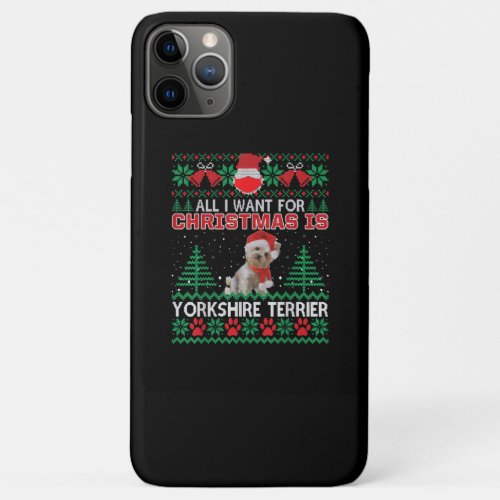 All I Want For Christmas Is Yorkshire Terrier iPhone 11 Pro Max Case
