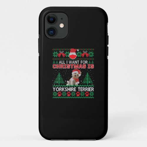 All I Want For Christmas Is Yorkshire Terrier iPhone 11 Case