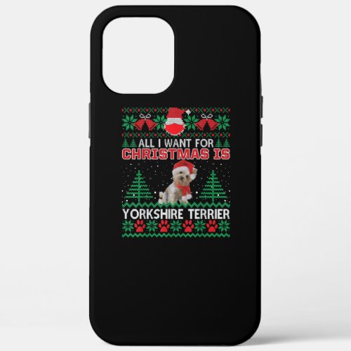 All I Want For Christmas Is Yorkshire Terrier iPhone 12 Pro Max Case