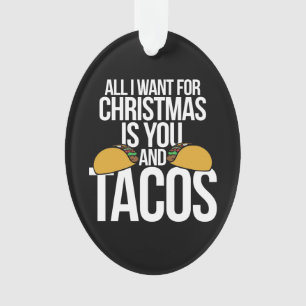 All I want for Christmas is you and tacos Ornament
