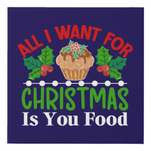 All I Want For Christmas is You Food-83543 Faux Canvas Print