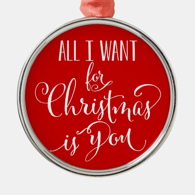 All I Want For Christmas Is You Metal Ornament (Front)