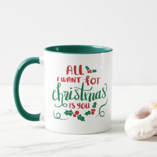 All i want for christmas is you mug