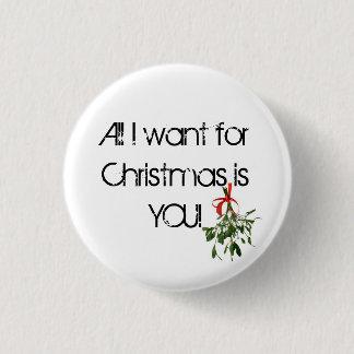 All I want for Christmas is YOU! Pinback Button