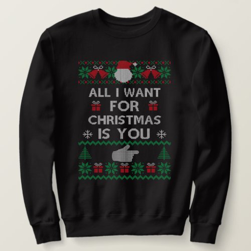 All I want for christmas is You Sweatshirt