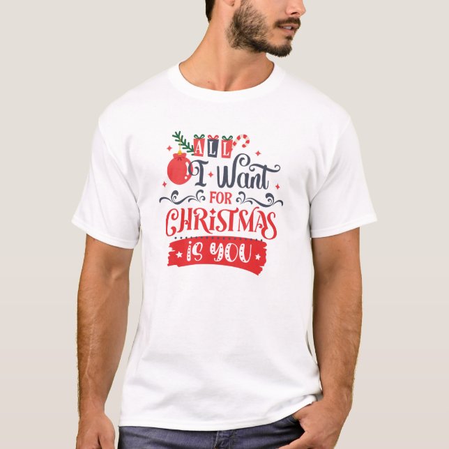 All I Want for Christmas is You T-Shirt (Front)