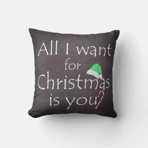 All I want for Christmas is You Throw Pillow