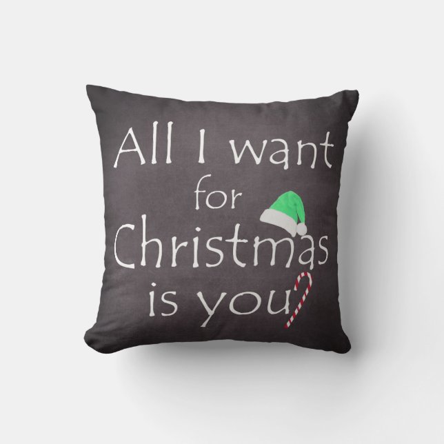 All I want for Christmas is You Throw Pillow (Front)