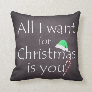 All I want for Christmas is You Throw Pillow