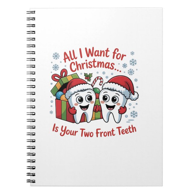 All I Want for Christmas Is Your Two Front Teeth: Notebook (Front)