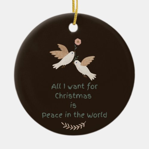All I Want for Christmas Peace in the World Doves Ceramic Ornament