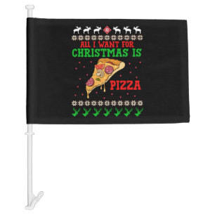 All I Want For Christmas Pizza Car Flag