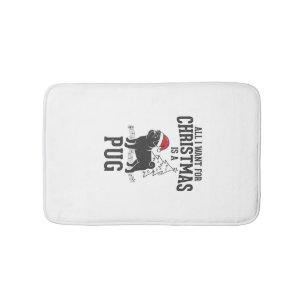 All I Want for Christmas Pug Dog Bath Mat