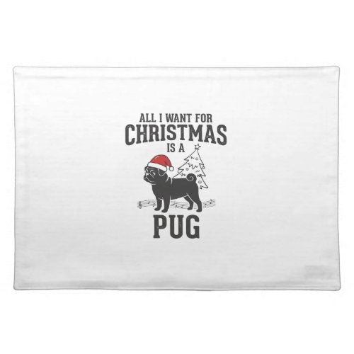 All I Want for Christmas Pug Dog Cloth Placemat