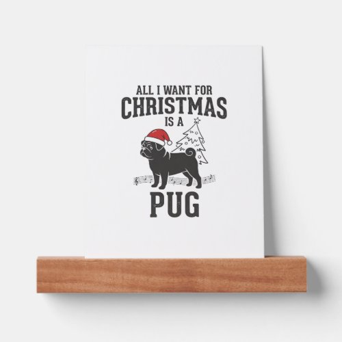All I Want for Christmas Pug Dog Picture Ledge
