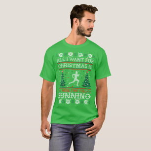 All I Want For Christmas Running Ugly Sweater Tees