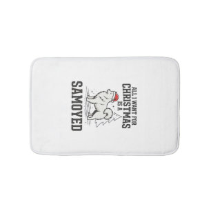 All I Want for Christmas Samoyed Dog Bath Mat