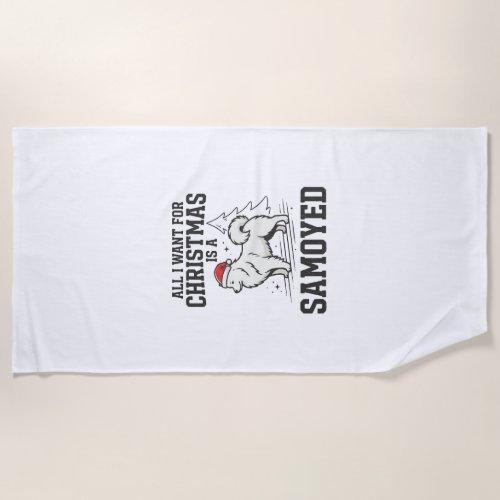 All I Want for Christmas Samoyed Dog Beach Towel