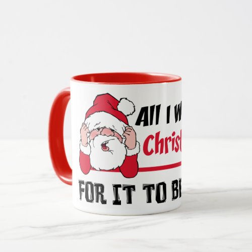 All I want for Christmas Santa Humor Mug