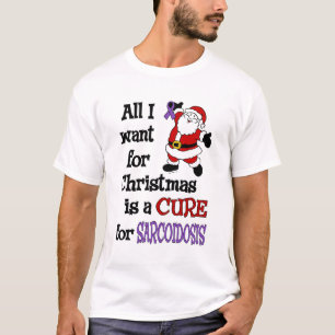 All I Want For Christmas...Sarcoidosis T-Shirt