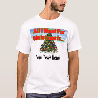 All I Want For Christmas... T-Shirt