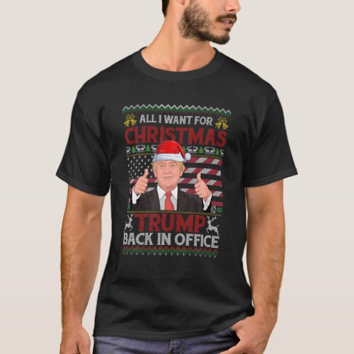 All I Want For Christmas Trump Back In Office Ugly T_Shirt