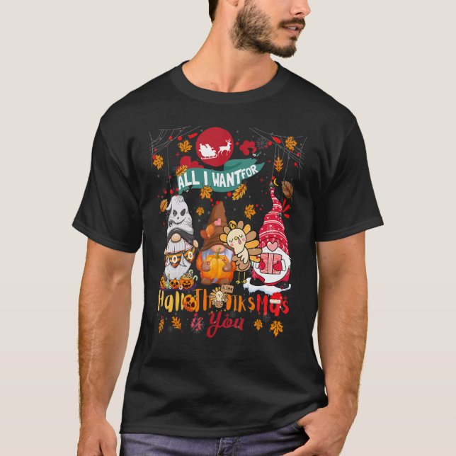 All I want For Hallothanksmas is you Gnomes Hallow T-Shirt (Front)