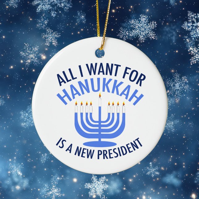 All I Want for Hanukkah is a New President Ceramic Ornament (Creator Uploaded)