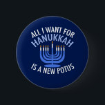 All I Want for Hanukkah is a New President Funny Button<br><div class="desc">All I Want for Hanukkah is a new POTUS. A new president would be a great gift for this Jewish person. A cool Anti-Trump judaism present for a Jew who wants to impeach Donald Trump. Resist with this political design for Chanukah.</div>