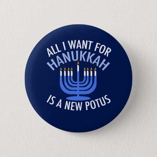 All I Want for Hanukkah is a New President Funny Button