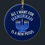 All I Want for Hanukkah is a New President Funny Ceramic Ornament<br><div class="desc">All I Want for Hanukkah is a new POTUS. A new president would be a great gift for this Jewish person. A cool Anti-Trump judaism present for a Jew who wants to impeach Donald Trump. Resist with this political design for Chanukah.</div>