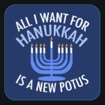All I Want for Hanukkah is a New President Funny Square Sticker<br><div class="desc">All I Want for Hanukkah is a new POTUS. A new president would be a great gift for this Jewish person. A cool Anti-Trump judaism present for a Jew who wants to impeach Donald Trump. Resist with this political design for Chanukah.</div>