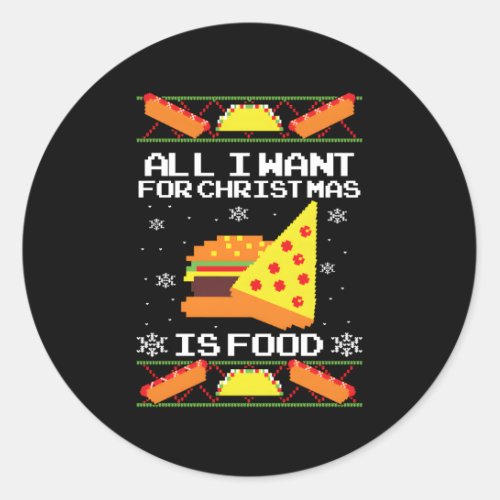 All I Want For Is Food Ugly Classic Round Sticker