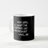 All I Want For Valentines Day is a New President Coffee Mug (Front Left)