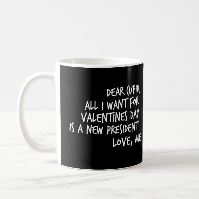 All I Want For Valentines Day is a New President Coffee Mug (Left)
