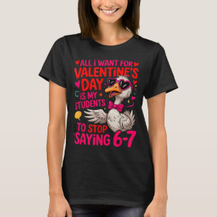 All I Want For Valentines Day Is My Student Stop S T-Shirt