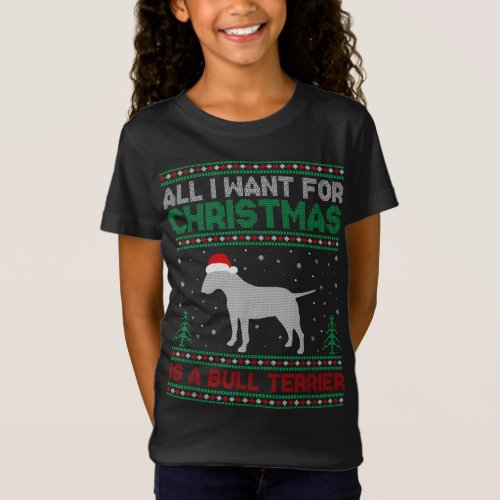 All I Want for Xmas is a Bull Terrier Dog Ugly Xma T_Shirt