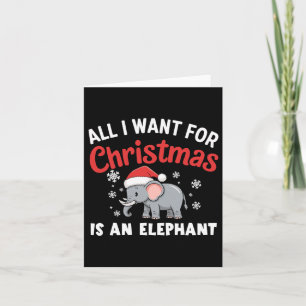 All I Want For Xmas Is An Elephant Xmas  Card
