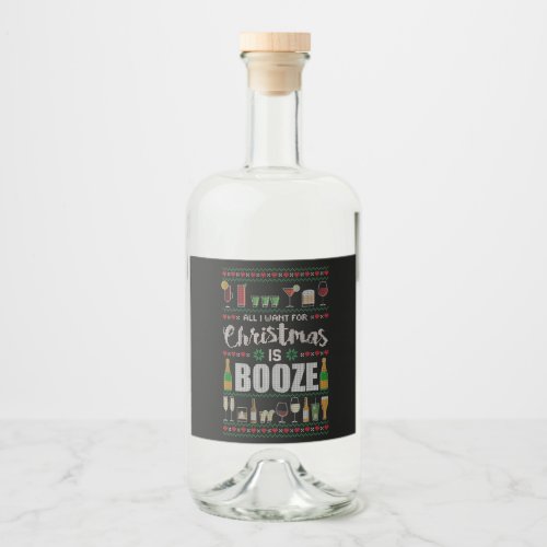 All I Want For Xmas Is Booze Ugly Christmas Liquor Bottle Label