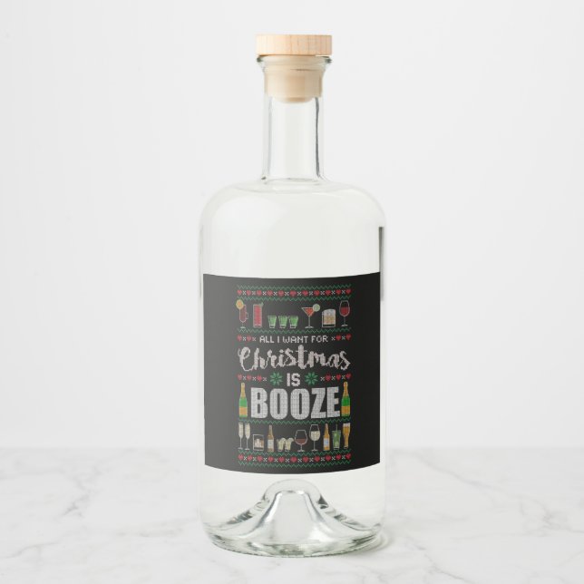 All I Want For Xmas Is Booze Ugly Christmas Liquor Bottle Label (Front)