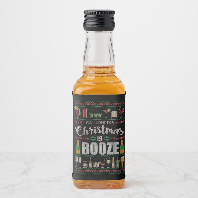 All I Want For Xmas Is Booze Ugly Christmas Liquor Bottle Label (Front)