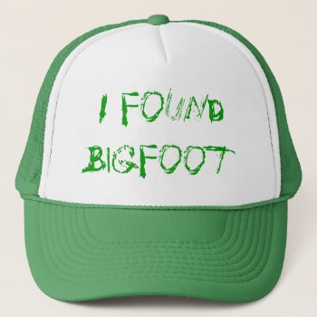 All I Want - Go Squatching And Find Bigfoot Trucker Hat by YourWish at Zazzle