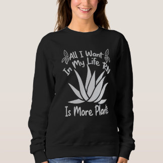 All I Want In My Life RN Is More Plants Gardening Sweatshirt