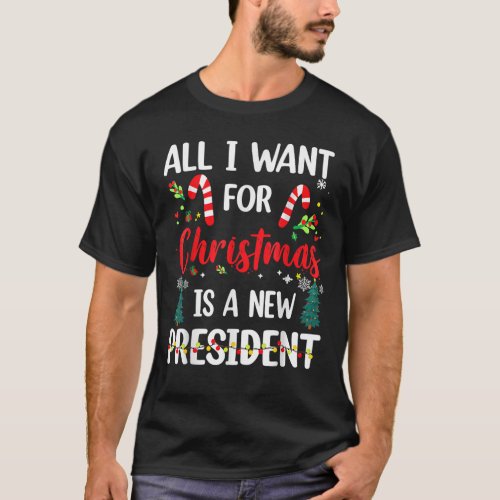 All I Want Is A New President For Christmas Xmas T_Shirt