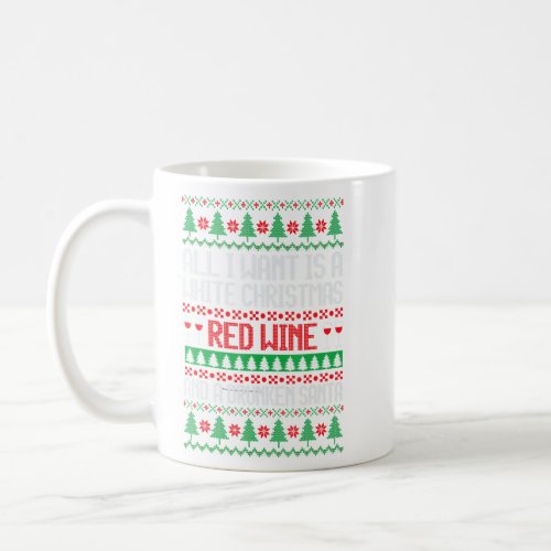All I Want Is A White Christmas Red Wine Ugly Chri Coffee Mug